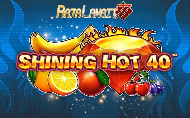 Tips bermain agar mencapai kemenangan di Shining Hot 40