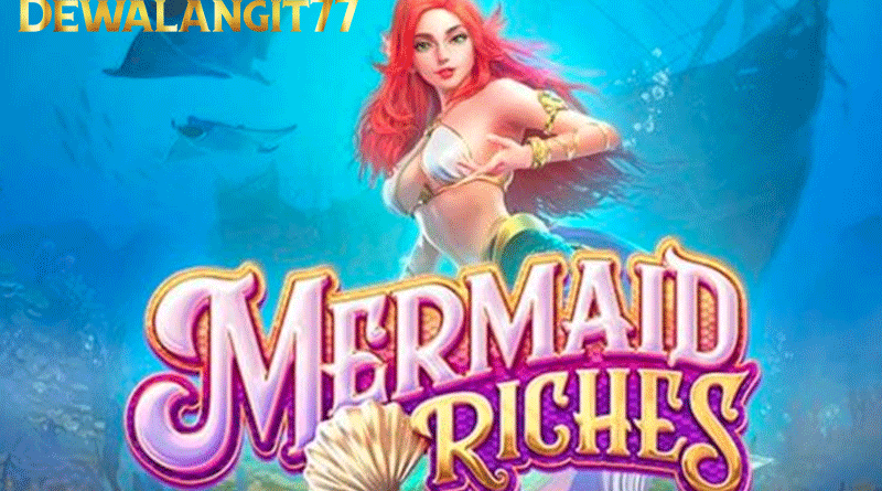 Petunjuk Main Mencapai Keberhasilan di Game Mermaid Riches